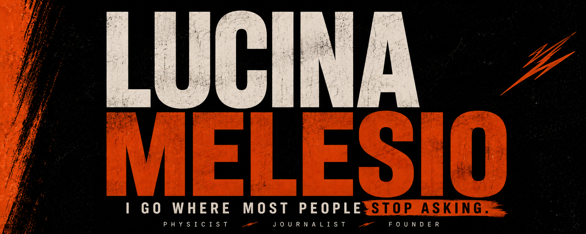 Lucina Melesio — Physicist, Journalist, Founder — I go where most people stop asking